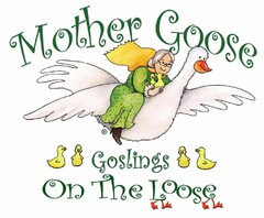 MOTHER GOOSE GOSLINGS ON THE LOOSE