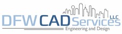 DFW CAD SERVICES LLC ENGINEERING AND DESIGN