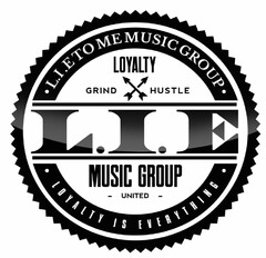 ·LIE TO ME MUSIC GROUP LOYALTY GRIND HUSTLE L.I.E MUSIC GROUP - UNITED - LOYALTY IS EVERYTHING