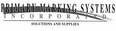 PRIMARY MARKING SYSTEMS INCORPORATED SOLUTIONS AND SUPPLIES