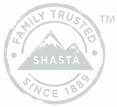 SHASTA FAMILY TRUSTED SINCE 1889