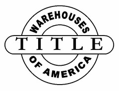 TITLE WAREHOUSES OF AMERICA