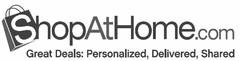 SHOPATHOME.COM GREAT DEALS: PERSONALIZED, DELIVERED, SHARED