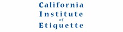 CALIFORNIA INSTITUTE OF ETIQUETTE