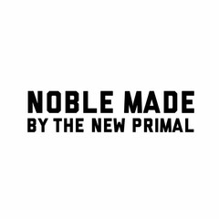 NOBLE MADE BY THE NEW PRIMAL