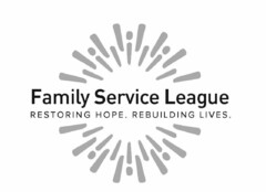 FAMILY SERVICE LEAGUE RESTORING HOPE. REBUILDING LIVES.