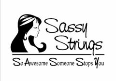 SASSY STRINGS SO AWESOME SOMEONE STOPS YOU