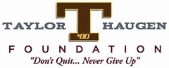 TAYLOR HAUGEN FOUNDATION T #80 "DON'T QUIT ... NEVER GIVE UP"