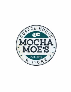 MOCHA MOE'S COFFEE HOUSE & MORE EST. 2015