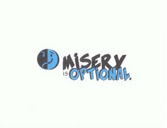 MISERY IS OPTIONAL.