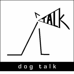 DOG TALK TALK