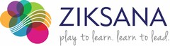 ZIKSANA PLAY TO LEARN. LEARN TO LEAD