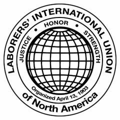 LABORERS' INTERNATIONAL UNION OF NORTH AMERICA · JUSTICE ·  HONOR STRENGTH ORGANIZED APRIL 13, 1903