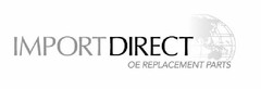 IMPORT DIRECT OE REPLACEMENT PARTS