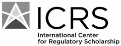 ICRS INTERNATIONAL CENTER FOR REGULATORY SCHOLARSHIP