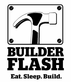 BUILDER FLASH EAT. SLEEP. BUILD.