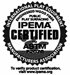 INTERNATIONAL PLAY EQUIPMENT MANUFACTURERS ASSOCIATION PUBLIC PLAY SURFACING ENGINEERED WOOD FIBER IPEMA CERTIFIED TO ASTM F2075 TO VERIFY PRODUCT CERTIFICATION, VISIT WWW.IPEMA.ORG