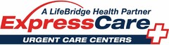 EXPRESSCARE URGENT CARE CENTERS A LIFEBRIDGE HEALTH PARTNER