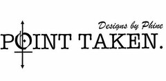 POINT TAKEN. DESIGNS BY PHINE