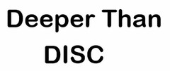 DEEPER THAN DISC