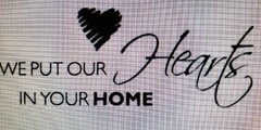 WE PUT OUR HEARTS IN YOUR HOME