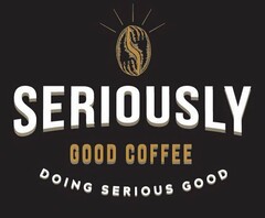 SERIOUSLY GOOD COFFEE DOING SERIOUS GOOD