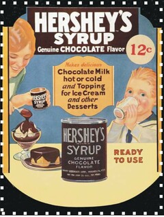 HERSHEY'S SYRUP GENUINE CHOCOLATE FLAVOR 12 CENTS MAKES DELICIOUS CHOCOLATE MILK HOT OR COLD AND TOPPING FOR ICE CREAM AND OTHER DESSERTS HERSHEY'S SYRUP GENUINE CHOCOLATE FLAVOR READY TO USE