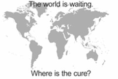 THE WORLD IS WAITING. WHERE IS THE CURE?