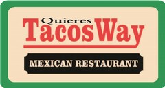 QUIERES TACOS WAY MEXICAN RESTAURANT