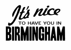 IT'S NICE TO HAVE YOU IN BIRMINGHAM