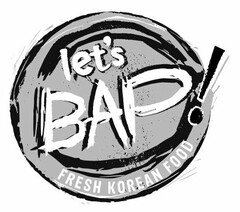 LET'S BAP! FRESH KOREAN FOOD