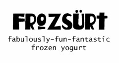 FROZSÜRT FABULOUSLY-FUN-FANTASTIC FROZEN YOGURT