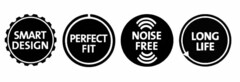 SMART DESIGN PERFECT FIT NOISE FREE LONG LIFE
