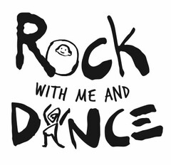 ROCK WITH ME AND DANCE