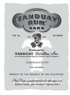 TANDUAY RUM DARK 750ML TRADEMARK 80 PROOF PRODUCED BY TANDUAY DISTILLERS, INC. KM.43 NATIONAL HIGHWAY, BRGY. SALA, CABUYAO, LAGUNA, PHILIPPINES ESTABLISHED IN 1854 B16-11-03-00013 PRODUCT OF THE REPUBLIC OF THE PHILIPPINES THIS RUM IS GUARANTEED TO BE OAK AGED AND BOTTLED UNDER GOVERNMENT SUPERVISION TANDUAY