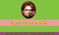 MISS EDNA MAE'S A TASTE OF THE GOOD OLE DAYS IN EVERY SIP & BITE!