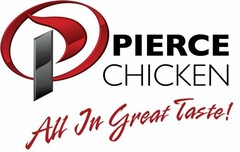 P PIERCE CHICKEN ALL IN GREAT TASTE!