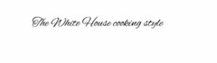 THE WHITE HOUSE COOKING STYLE