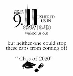 NEVER FORGET 9.11 USHERED US IN COVID-19 WALKED US OUT BUT NEITHER ONE COULD STOP THESE CAPS FROM COMING OFF "CLASS OF 2020"