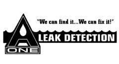 A ONE LEAK DETECTION "WE CAN FIND IT...WE CAN FIX IT!"