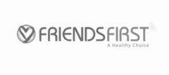 FRIENDS FIRST A HEALTHY CHOICE