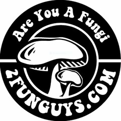 ARE YOU A FUNGI 2FUNGUYS.COM