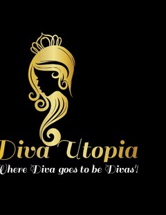 DIVA UTOPIA , WHERE DIVAS' GOES TO BE DIVA.