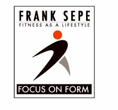 FRANK SEPE FITNESS AS A LIFESTYLE FOCUS ON FORM