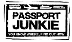 PASSPORT JUNKIE YOU KNOW WHERE, FIND OUT HOW