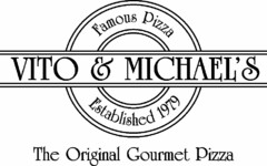 VITO & MICHAEL'S FAMOUS PIZZA ESTABLISHED 1979 THE ORIGINAL GOURMET PIZZA