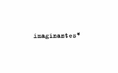 IMAGINANTES*