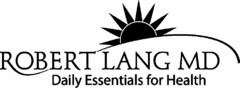 ROBERT LANG MD DAILY ESSENTIALS FOR HEALTH