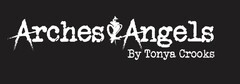 ARCHES &ANGELS BY TONYA CROOKS