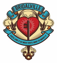 BRIDALVILLE YOU'LL LOVE IT SO MUCH YOU'LL WANT TO MARRY IT